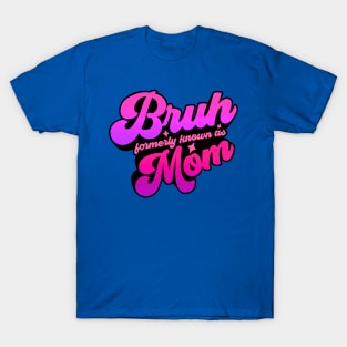 Bruh Formerly Knowns As Mom Funny T-Shirt